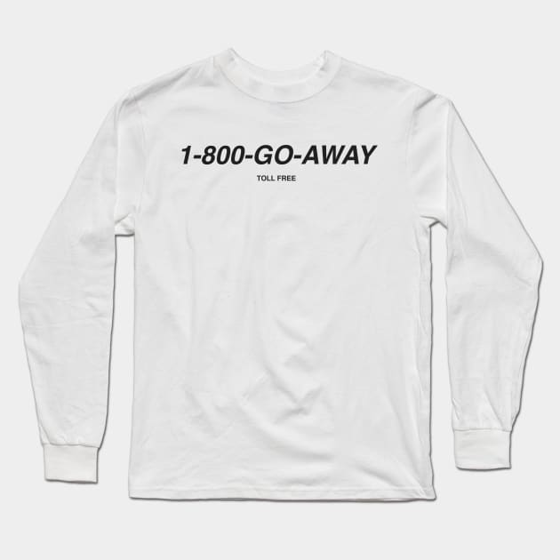 1-800-Go-Away Long Sleeve T-Shirt by ormadraws
